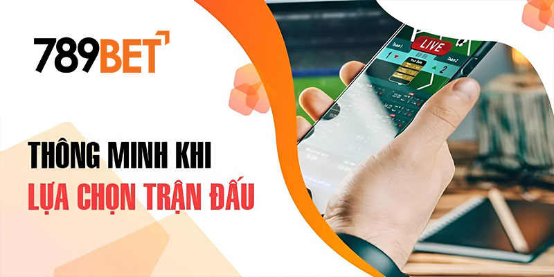 Thông minh khi lựa chọn trận đấu Thông minh khi lựa chọn trận đấu